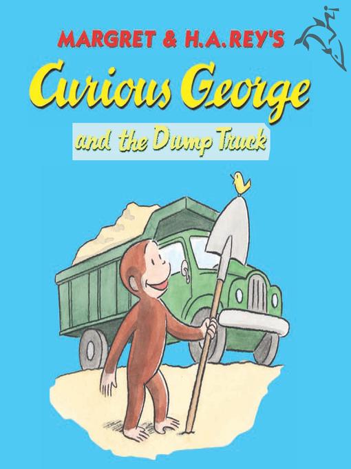 H. A. Rey创作的Curious George and the Dump Truck作品的详细信息 - 可供借阅